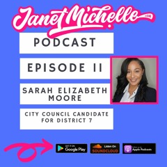 Episode 11 Sarah Elizabeth Moore, City Council Candidate District 7
