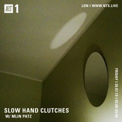Slow Hand Clutches w/ mlin patz on NTS 26.07.2019