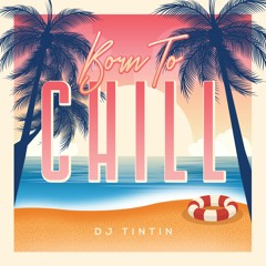 DJ TinTin - Born To Chill -  #43 Traxsource Nu Disco/Indie Dance Featured August, 2019