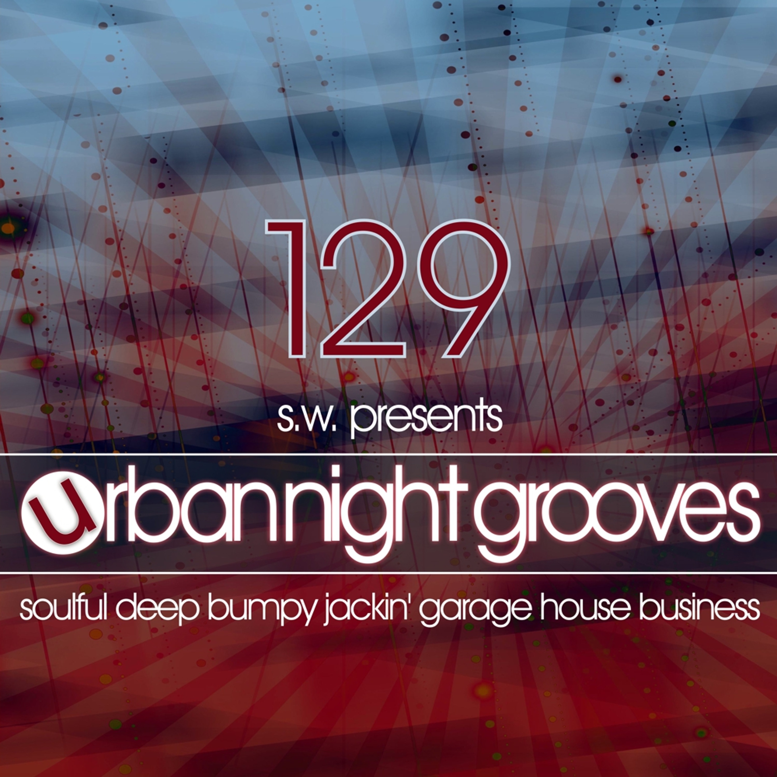 Urban Night Grooves 129 By S.W. *Soulful Deep Bumpy Jackin' Garage House Business* episode artwork
