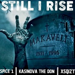 STILL I RISE Feat XSQIZT, SPICE 1, KASINOVA THE DON