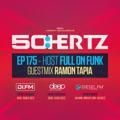 50:HERTZ #175 - Host FULL ON FUNK / Guest RAMON TAPIA (DI.FM / Diesel Fm / Deep Radio)