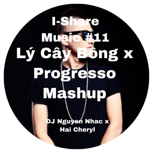 Ly Cay Bong x Progresso Mashup - DJ Nguyen Nhac x Hai Cheryl .