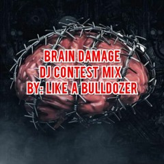 Brain Damage Dj Contest By: Like A Bulldozer