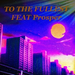 To the fullest Feat. Prosper