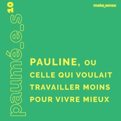 Épisode #10 : Pauline, Celle qui Voulait Travailler Moins pour Vivre Mieux