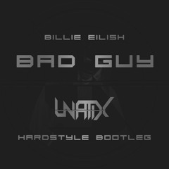 Billie Eilish - Bad Guy (Unatix Hardstyle Bootleg)