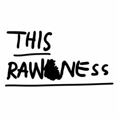 DO YOU WANT THE RAWNESS!?