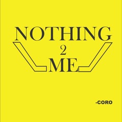 Nothing 2 me-Coro Prod. By Chad G