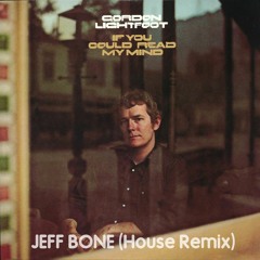 Gordon Lightfoot  'If You Could Read My Mind' - JEFF BONE (House Remix)