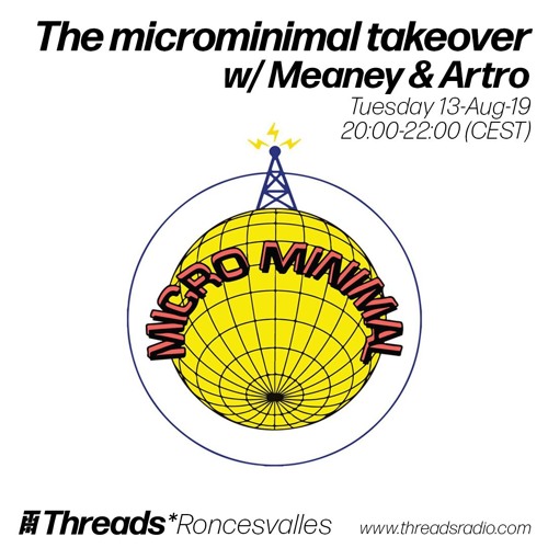 The microminimal takeover (Episode 2) w/ Meaney & Artro (Threads*RONCESVALLES) - 13-Aug-19