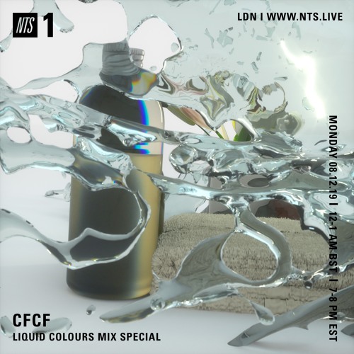 Stream LIQUID COLOURS NTS SPECIAL 08.12.19 by CFCF | Listen online