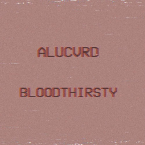 ALUCVRD - Bloodthirsty