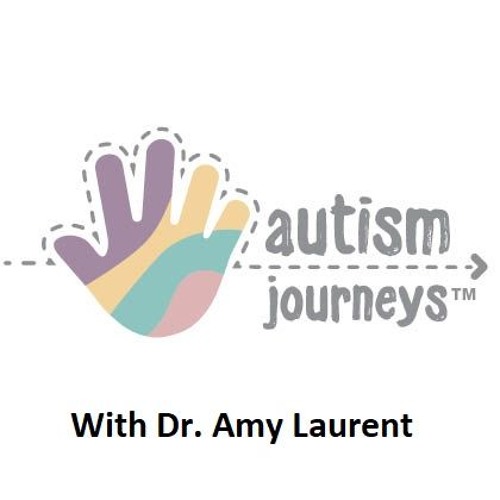 Interview with Dr. Amy Laurent, Autism Journeys, May 2019