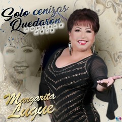 MARGARITA LUGUE / SOLO CENIZAS QUEDARON (2019)