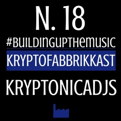 #buildingupthemusic_KRYPTOFABBRIKKAST_N.18 KRYPTONICADJS 13/08/2019_FREE DOWNLOAD