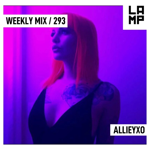 LAMP Weekly Mix #293 feat. Alliey XO