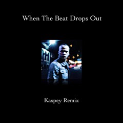 When The Beat Drops Out (Kaspey Remix)