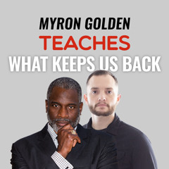 SFR 268: Myron Golden Teaches WHAT Keeps Us Back...