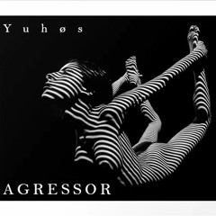 Yuhøs - Agressor (Original Mix)