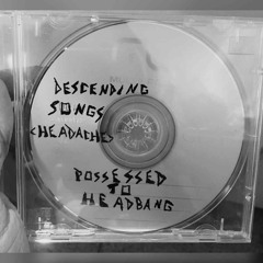 Descending Songs (Headache) / Possessed To Headbang