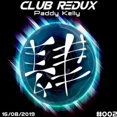 Club Redux #002 - Paddy Kelly 16/08/2019