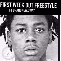 First Week Out (Freestyle) Ft Brandnew Swayy