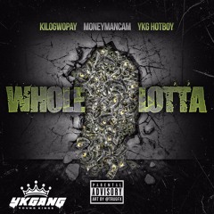 kilogwopay feat. moneymancam & ykg hotboy "whole lotta"