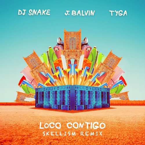 DJ Snake, J. Balvin & Tyga - Loco Contigo (Skellism Remix)