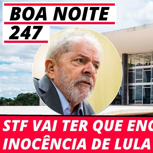 Stream Boa Noite 247 - STF vai ter que encarar inocência de Lula by TV 247  | Listen online for free on SoundCloud