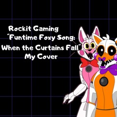 My Cover Of A Funtime Foxy Song Called "When the Curtain Falls" By ‎Rockit Gaming
