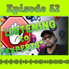 Episode 52: Stop Listening to "EXPERTS"