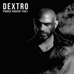 PHOBIA PODCAST 001 ||| DEXTRO
