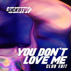SICKOTOY - You Don't Love Me (feat. Roxen) [Club Edit]