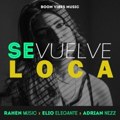 Rahen Music Ft Elio Elegante & Adrian Nezz - Se Vuelve Loca (Dj Seba Nuñez Extended Version)