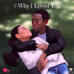 # Why I Loved You