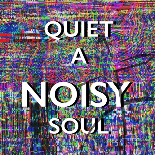 How To Quiet A Noisy Soul by Dr. Nicolas Ellen