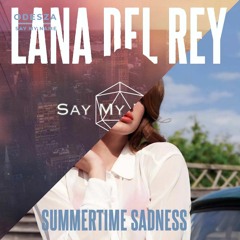 SAY MY SUMMERTIME SADNESS (ODESZA x Lana Del Rey)