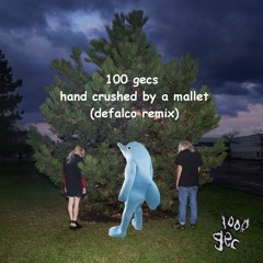 100 gecs - hand crushed by a mallet (defalco remix)