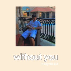 Without You (feat. Key the Kid)