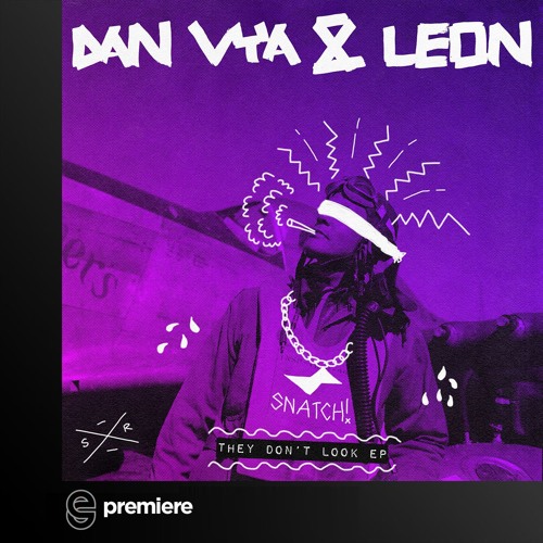 Premiere:  Dan Vya & Leon - They Don't Look - Snatch! Records