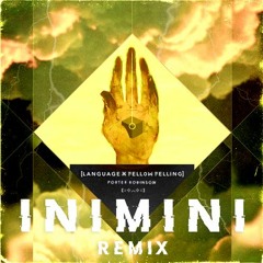 Porter Robinson - Language X Fellow Feeling [INIMINI Remix]