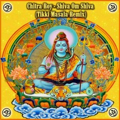 Chitra Roy - Shiva Om Shiva (Tikki Masala Remix) +  Video clip ॐ
