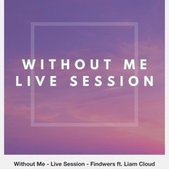 Without Me (Live Session) Findwers ft. Liam Cloud