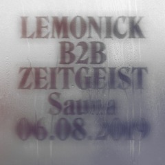 Lemonick b2b Zeitgeist / Sauna 06.08.2019