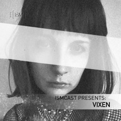 Ismcast Presents 068 - Vixen