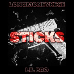 LONGMONEYKESE + LIL BRO - STICKS