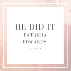 He did it - Patricia Edwards ft Kwin