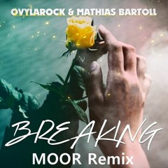 Ovylarock & Mathias Bartoll – Breaking (MOOR Remix)