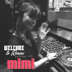 Welcome To Rimini Podcast 009 - Mimi